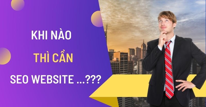 Khi nào thì cần SEO Website